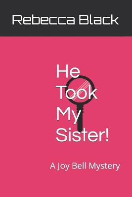 He Took My Sister!: A Joy Bell Mystery