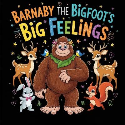 Barnaby the Bigfoot's Big Feelings: A Calming Story for Kids About Tantrums, Managing Anger, and Self-Regulation: Learn the Redwood Root Breath (Ages 3-7, Preschool & Kindergarten SEL)
