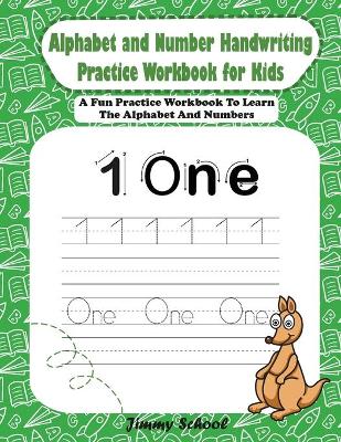 Alphabet and Number Handwriting Practice Workbook for Kids: A Fun Practice Workbook To Learn The Alphabet And Numbers