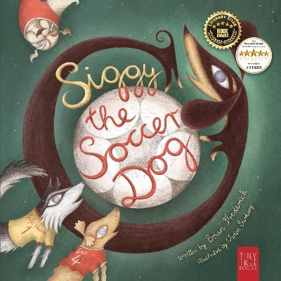 Siggy the Soccer Dog: A Playful Picture Book of Football, Friendship and a Little Dog's Big Dreams... for Readers Age 5 to 7