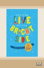 You Can Live on the Bright Side: The Kids' Guide to Optimism