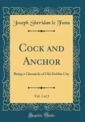 Cock and Anchor, Vol. 1 of 3: Being a Chronicle of Old Dublin City (Classic Reprint)