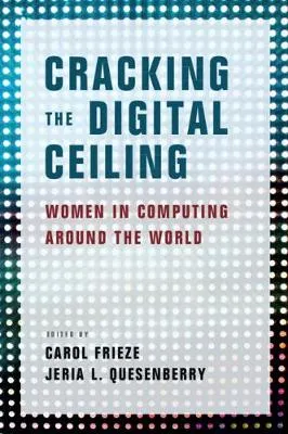 Cracking the Digital Ceiling: Women in Computing around the World