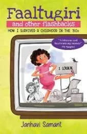 Faaltugiri And Other Flashbacks: How I Survived A Childhood in the 80's