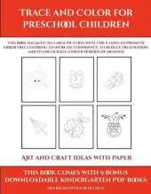 Art and Craft ideas with Paper (Trace and Color for preschool children): This book has 50 extra-large pictures with thick lines to promote error free coloring to increase confidence, to reduce frustration, and to encourage longer periods of drawing