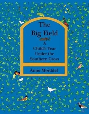 The Big Field: A Child's Year Under the Southern Cross