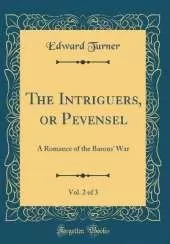 The Intriguers, or Pevensel, Vol. 2 of 3: A Romance of the Barons War (Classic Reprint)
