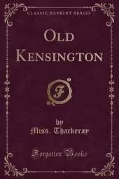 Old Kensington (Classic Reprint)