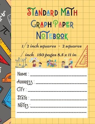 Standard Math Graph Paper Notebook - 1/2 inch squares - 2 squares / inch - 150 pages 8.5 x 11 in: Big Format 150 pages 2x2 Kids Composition Journal Graphing Blank Simple Grid Paper Sudoku Science Students Large College