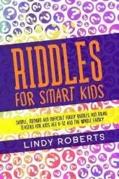 Riddles For Smart Kids: Simple, Medium, and Difficult Funny Riddles and Brain Teasers for Kids Age 6-12 and the Whole Family