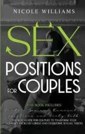 Sex Positions for Couples: This Book Includes: Tantric Sex and Kamasutra, Positions and Dirty Talk. The Best Guide For Couples to Transform Your Intimacy, Increase Libido and Overcome Sexual Taboo