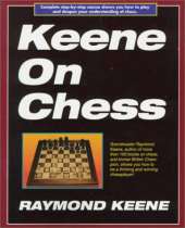 Keene on Chess: A Complete Step-by-step Course Shows You How to Play and Deepen Your Understanding of Chess
