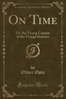 On Time: Or, the Young Captain of the Ucayga Steamer (Classic Reprint)
