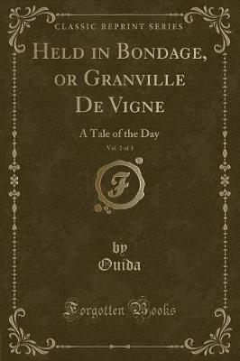 Held in Bondage, or Granville De Vigne, Vol. 2 of 3: A Tale of the Day (Classic Reprint)