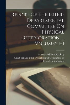 Report Of The Inter-departmental Committee On Physical Deterioration ..., Volumes 1-3