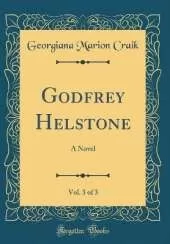 Godfrey Helstone, Vol. 3 of 3: A Novel (Classic Reprint)