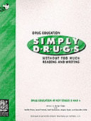Simply Drugs: Drug Education without Too Much Reading and Writing - Drug Education at Key Stages 3 and 4