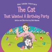 The Cat That Wanted a Birthday Party: A Delightfully Cute Book about Expectations, Frustration, and Positive Thinking For Ages 2-8