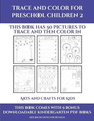 Arts and Crafts for Kids (Trace and Color for preschool children 2): This book has 50 pictures to trace and then color in.