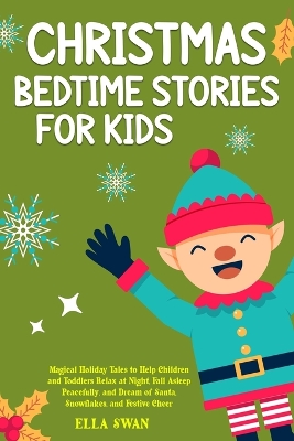 Christmas Bedtime Stories For Kids: Magical Holiday Tales to Help Children and Toddlers Relax at Night, Fall Asleep Peacefully, and Dream of Santa, Snowflakes, and Festive Cheer