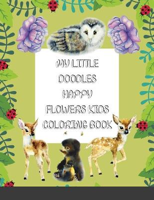 My Little Doodles Happy Flowers Kids Coloring & Activity Book: Creative Early Learning Activities for Toddlers & Little Kids (Ages 2-6)