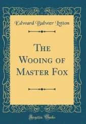 The Wooing of Master Fox (Classic Reprint)