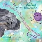 Archie's Adventures in a Yumscrubbilydumptious World!