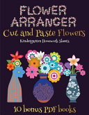 Kindergarten Homework Sheets (Flower Maker): Make your own flowers by cutting and pasting the contents of this book. This book is designed to improve hand-eye coordination, develop fine and gross motor control, develop visuo-spatial skills, and to help c