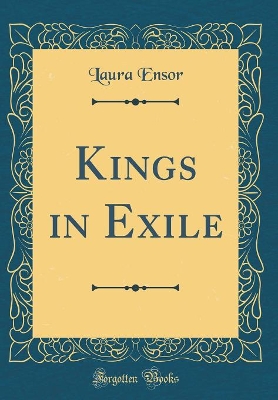 Kings in Exile (Classic Reprint)