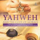Yahweh and the Code of Morals Origins of Judaism Ancient Hebrew Civilization Social Studies 6th Grade Children's Geography & Cultures Books