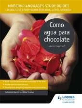 Modern Languages Study Guides: Como Agua Para Chocolate: Literature Study Guide for AS/A-Level Spanish