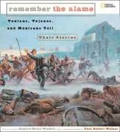 Remember the Alamo: Texians, Tejanos, and Mexicans Tell Their Stories