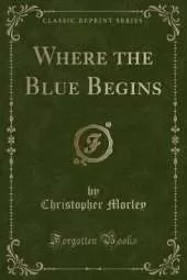 Where the Blue Begins (Classic Reprint)