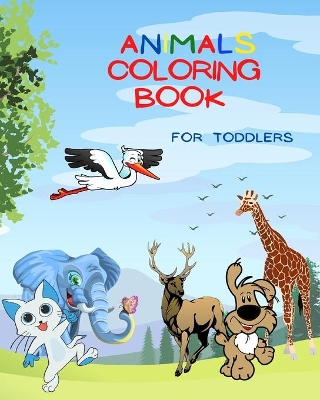 Animals Coloring Book For Toddlers: Over 50 Coloring Images of Animals!