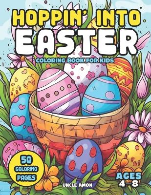Hoppin' Into Easter Coloring Book for Kids Ages 4-8: A Colorful Basketful of Fun 50 Coloring Pages