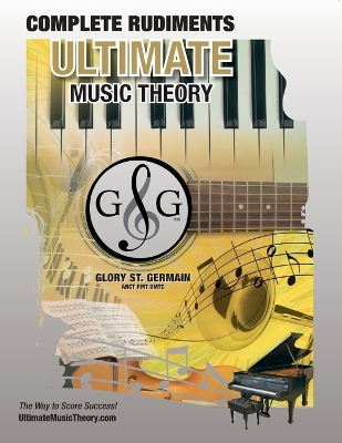 Complete Rudiments Workbook - Ultimate Music Theory: Complete Music Theory Workbook (Ultimate Music Theory) includes UMT Guide & Chart, 12 Step-by-Step Lessons, Plus 12 Review Tests to Dramatically Increase Retention!
