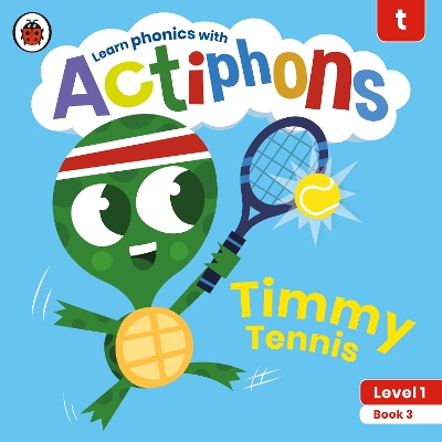 Actiphons Level 1 Book 3 Timmy Tennis: Learn phonics and get active with Actiphons!