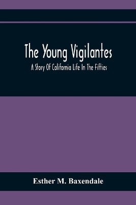 The Young Vigilantes: A Story Of California Life In The Fifties