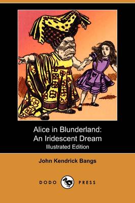 Alice in Blunderland: An Iridescent Dream (Illustrated Edition) (Dodo Press)