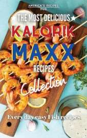 Kalorik MAXX, The Most Delicious Recipes: Every day easy fish recipes!