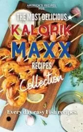 Kalorik MAXX, The Most Delicious Recipes: Every day easy fish recipes!