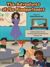 The Adventures of the Kindgarteners: Building Bright Futures: The Progression of kindergartens through time.