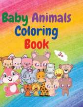 Baby Animals Coloring Book: Adorable Baby Animals Coloring Book aged 3+ Adorable and Super Cute Baby Woodland Animals Animal Coloring Book: For Kids Aged 3+ Baby Animals Coloring Book for Girls and Boys