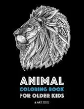 Animal Coloring Book for Older Kids: Complex Animal Designs For Boys & Girls; Detailed Zendoodle Designs For Children & Teen Relaxation