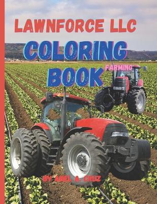 Lawnforce LLC Coloring Book Farming: By Abel A. Cruz