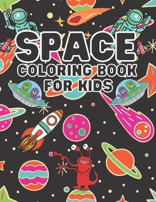 Space Coloring Book For Kids: Astronauts, Planets, Space Ships and Outer Space for Kids Ages 6-8, 9-12