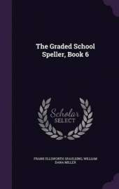 The Graded School Speller, Book 6