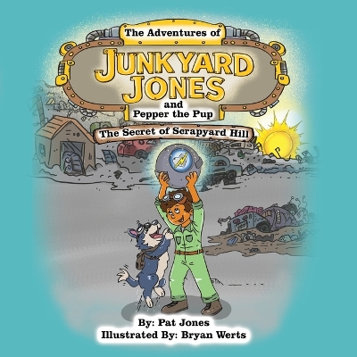 The Adventures of Junkyard Jones and Pepper the Pup: The Secret of Scrapyard Hill