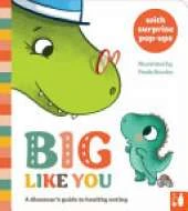 Big Like You: A dinosaur's guide to healthy eating, a pop-up book for 2 to 4s