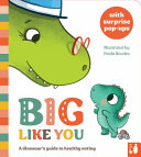 Big Like You: A dinosaur's guide to healthy eating, a pop-up book for 2 to 4s